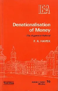 Denationalisation of Money -The Argument Refined