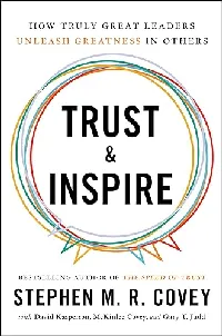 Trust and Inspire: How Truly Great Leaders Unleash Greatness in Others
