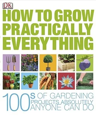 How to Grow Practically Everything
