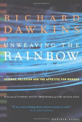 Unweaving the Rainbow: Science, Delusion and the Appetite for Wonder cover