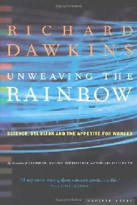 Unweaving the Rainbow: Science, Delusion and the Appetite for Wonder