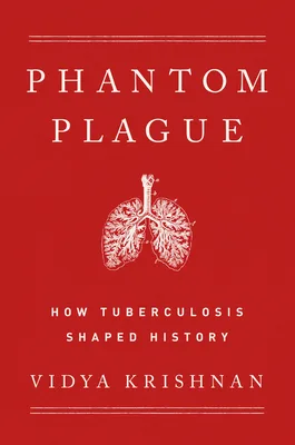 The Phantom Plague: How Tuberculosis Shaped History