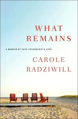 What Remains: A Memoir of Fate, Friendship, and Love