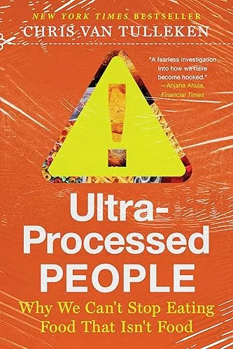 Ultra-Processed People: Why We Can't Stop Eating Food That Isn't Food