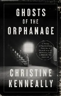 Ghosts of the Orphanage: A Story of Mysterious Deaths, a Conspiracy of Silence, and a Search for Justice