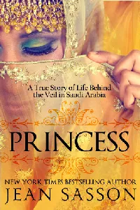 Princess: A True Story of Life Behind the Veil in Saudi Arabia