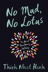 No Mud, No Lotus: The Art of Transforming Suffering
