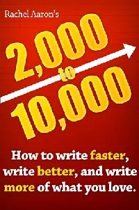 2,000 to 10,000: How to Write Faster, Write Better, and Write More of What You Love