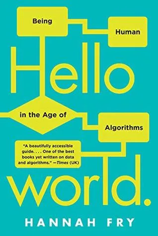 Hello World: Being Human in the Age of Algorithms