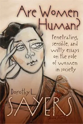 Are Women Human? Penetrating, Sensible and Witty Essays on the Role of Women in Society