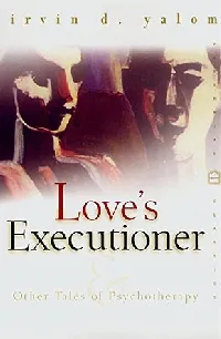 Love's Executioner and Other Tales of Psychotherapy