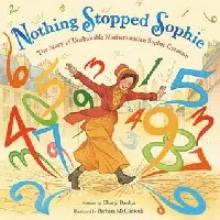 Nothing Stopped Sophie: The Story of Unshakable Mathematician Sophie Germain