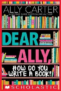 Dear Ally, How Do You Write a Book?