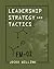Leadership Strategy and Tactics: Field Manual