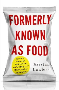 Formerly Known As Food: How the Industrial Food System Is Changing Our Minds, Bodies, and Culture