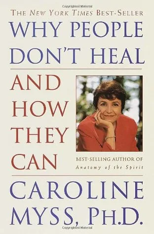 Why People Don't Heal and How They Can: A Practical Programme for Healing Body, Mind and Spirit