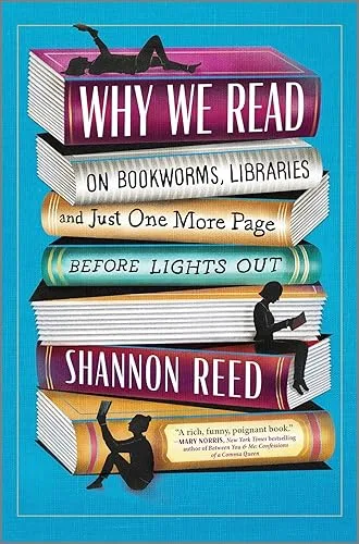 Why We Read: On Bookworms, Libraries, and Just One More Page Before Lights Out – A Hilarious Guide for Book Lovers and Lifelong Readers