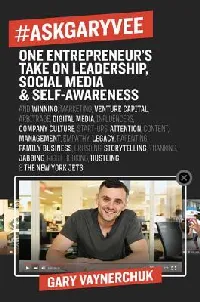#AskGaryVee: One Entrepreneur's Take on Leadership, Social Media, and Self-Awareness