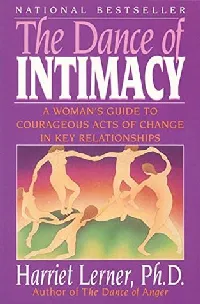 The Dance of Intimacy: A Woman's Guide to Courageous Acts of Change in Key Relationships