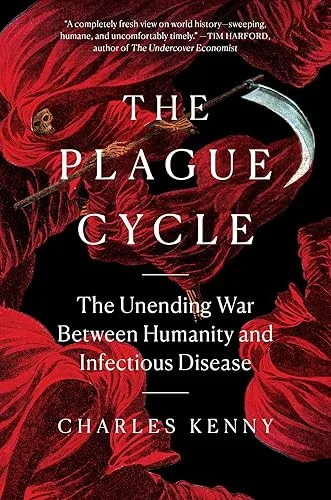 The Plague Cycle: The Unending War Between Humanity and Infectious Disease