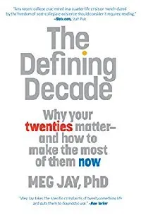 The Defining Decade: Why Your Twenties Matter—And How to Make the Most of Them Now