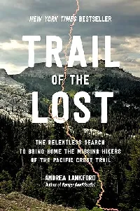 Trail of the Lost: The Relentless Search to Bring Home the Missing Hikers of the Pacific Crest Trail