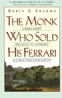 The Monk Who Sold His Ferrari: A Fable About Fulfilling Your Dreams and Reaching Your Destiny