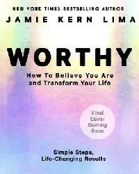 Worthy: How to Believe You Are Enough and Transform Your Life