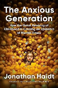 The Anxious Generation: How the Great Rewiring of Childhood Caused an Epidemic of Mental Illness