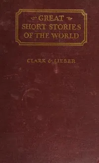 Great Short Stories of the World -- a collection of complete short stories chosen from the literatures of all periods and countries