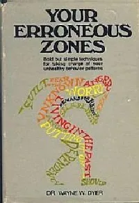 Your Erroneous Zones: Step-By-Step Advice for Escaping the Trap of Negative Thinking and Taking Control of Your Life