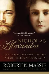 Nicholas and Alexandra: The Classic Account of the Fall of the Romanov Dynasty