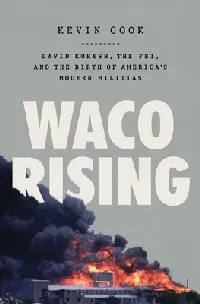 Waco Rising: David Koresh, the FBI, and the Birth of America's Modern Militias