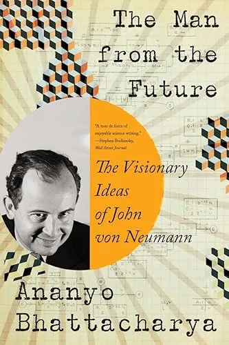 The Man from the Future: The Visionary Ideas of John von Neumann
