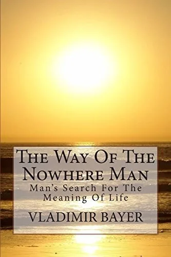 The Way of the Nowhere Man Man's Search for the Meaning of Life