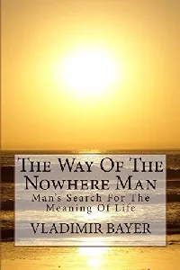 The Way of the Nowhere Man Man's Search for the Meaning of Life