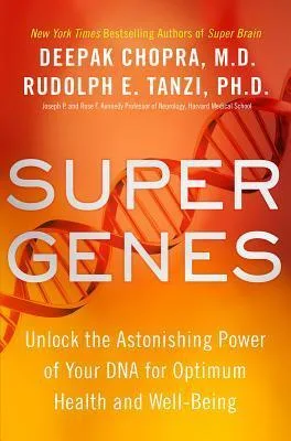 Super Genes: Unlock the Astonishing Power of Your DNA for Optimum Health and Well-Being cover