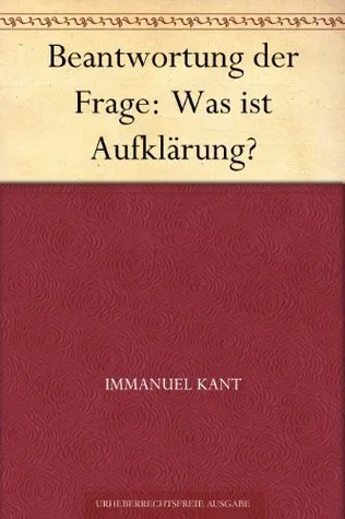 Beantwortung der Frage: Was ist Aufklärung?