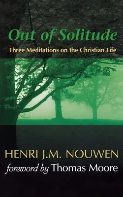Out of Solitude: Three Meditations on the Christian Life cover