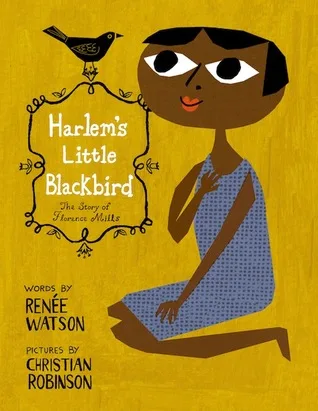 Harlem's Little Blackbird: The Story of Florence Mills