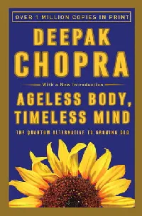 Ageless Body, Timeless Mind: The Quantum Alternative to Growing Old