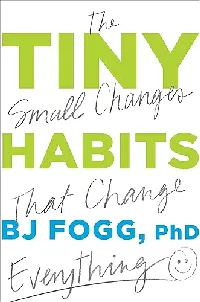 Tiny Habits: The Small Changes That Change Everything