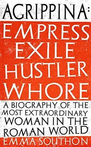 Agrippina: Empress, Exile, Hustler, Whore (Unknown Binding)