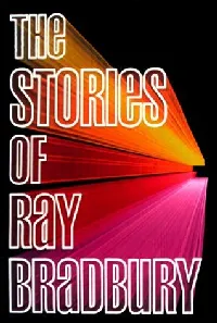 The Stories of Ray Bradbury