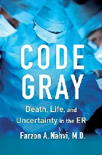 Code Gray: Death, Life, and Uncertainty in the ER