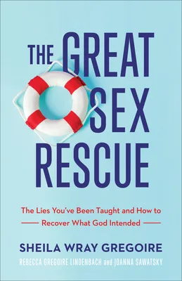 The Great Sex Rescue: The Lies You've Been Taught and How to Recover What God Intended \| Restore Passion in Christian Marriage \| Biblical Relationship Book for Couples