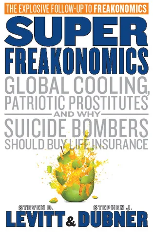 SuperFreakonomics: Global Cooling, Patriotic Prostitutes And Why Suicide Bombers Should Buy Life Insurance cover