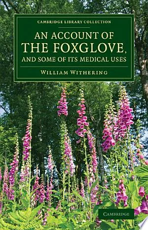 An Account of the Foxglove, and Some of its Medical Uses