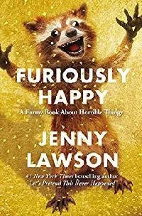 Furiously Happy: A Funny Book About Horrible Things
