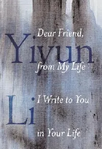 Dear Friend, from My Life I Write to You in Your Life